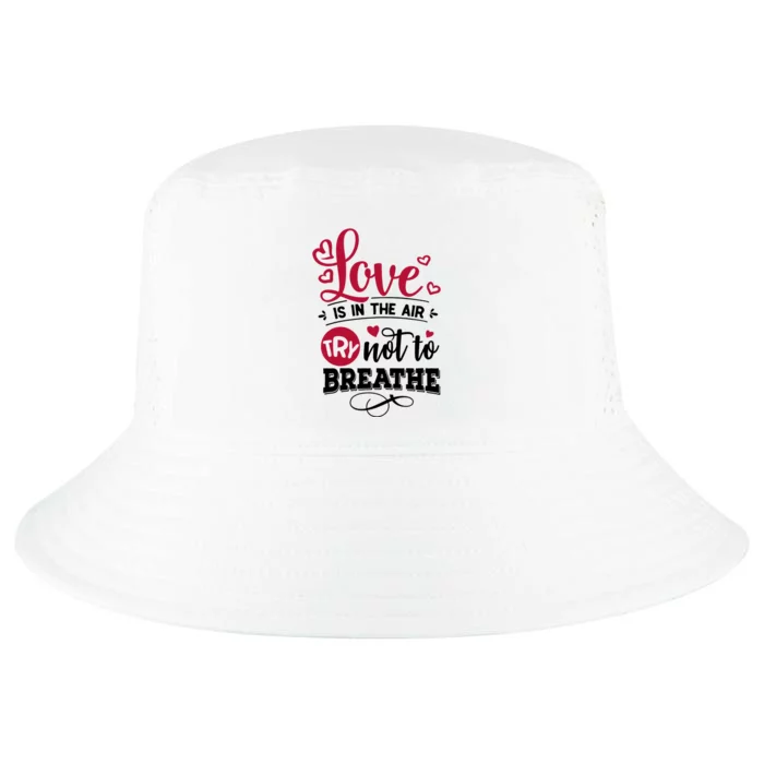 Love Is In The Air Try Not To Breathe Valentine Day Gift Cool Comfort Performance Bucket Hat