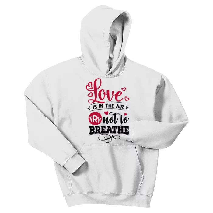 Love Is In The Air Try Not To Breathe Valentine Day Gift Kids Hoodie