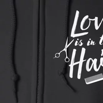 Love Is In The Hair Hairstylist, Hairdresser, Beautician Full Zip Hoodie