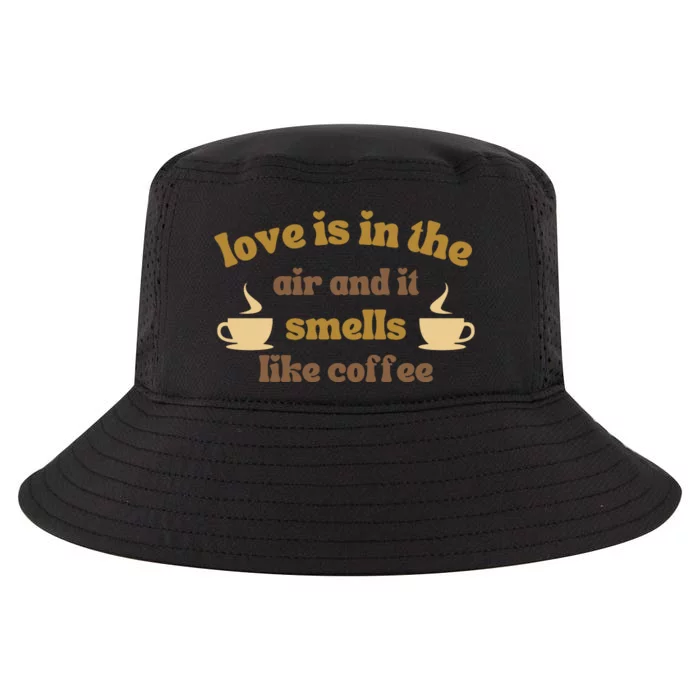 Love Is In The Air And It Smells Like Coffee Cool Comfort Performance Bucket Hat