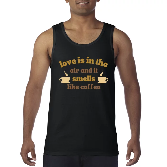 Love Is In The Air And It Smells Like Coffee Tank Top