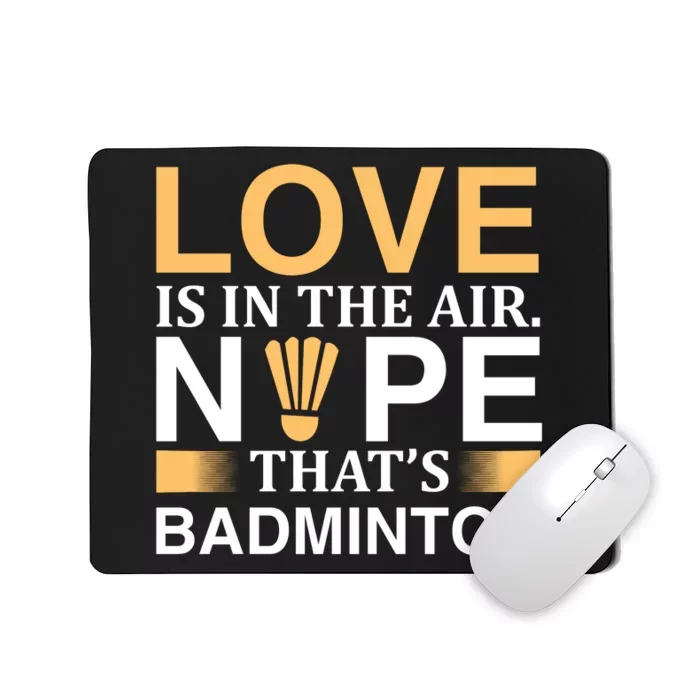 Love Is In The Air Nope Thats Badmintion Mousepad