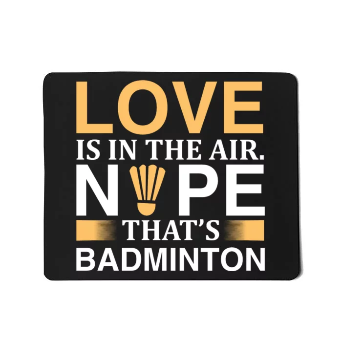 Love Is In The Air Nope Thats Badmintion Mousepad