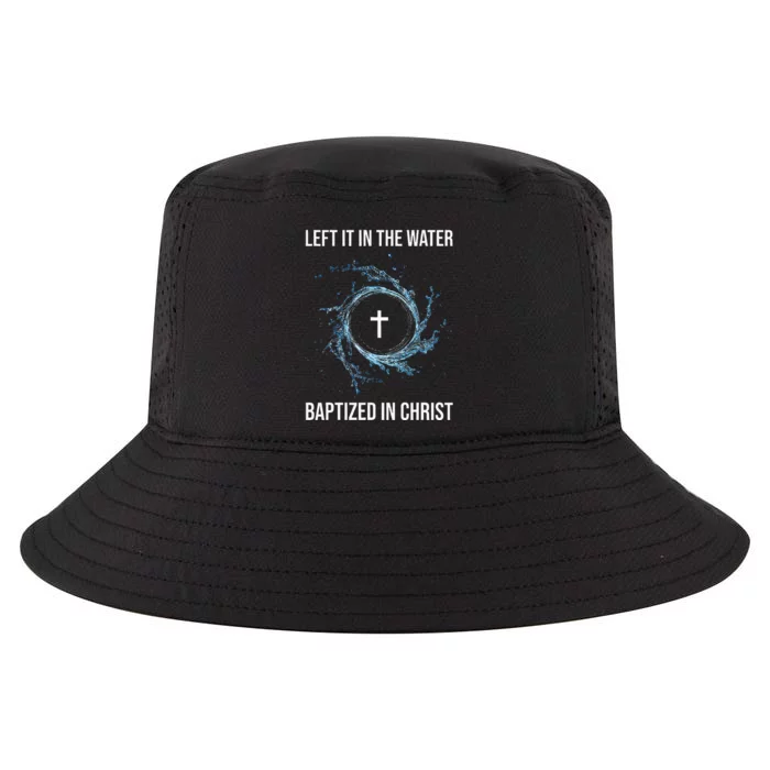 Left It In The Water Baptized In Christ Water Baptism Faith Cool Comfort Performance Bucket Hat