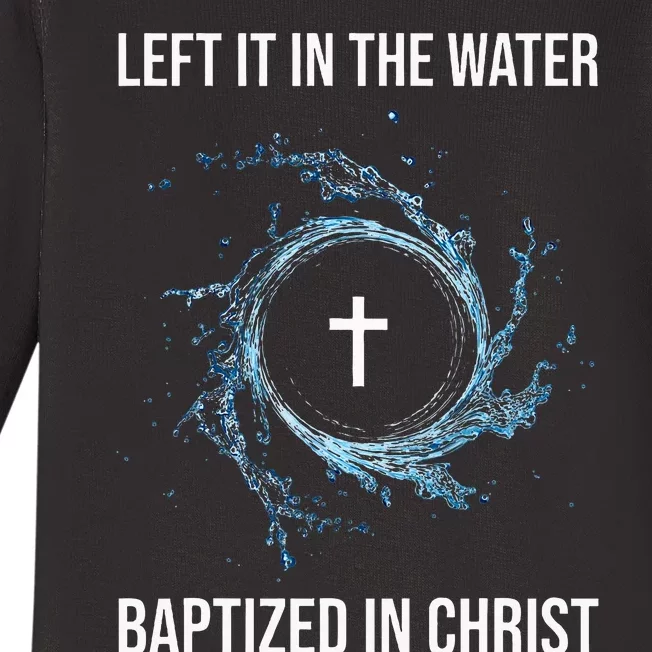 Left It In The Water Baptized In Christ Water Baptism Faith Baby Long Sleeve Bodysuit