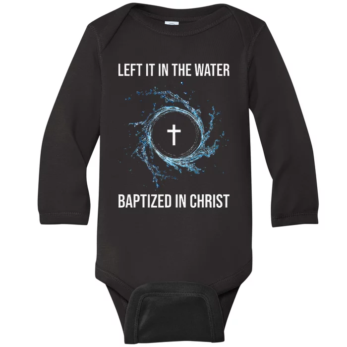 Left It In The Water Baptized In Christ Water Baptism Faith Baby Long Sleeve Bodysuit