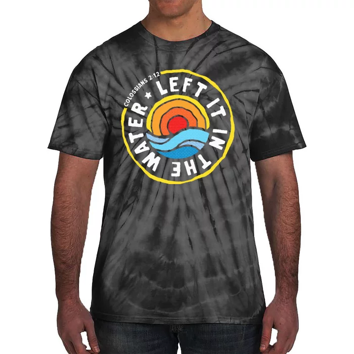 Left It In The Water Baptism Baptized Christian Faith Tie-Dye T-Shirt