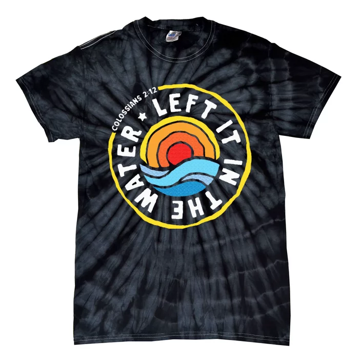 Left It In The Water Baptism Baptized Christian Faith Tie-Dye T-Shirt