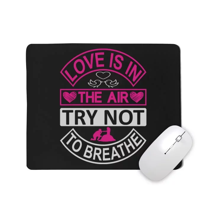 Love Is In The Air Try Not To Breathe Mousepad