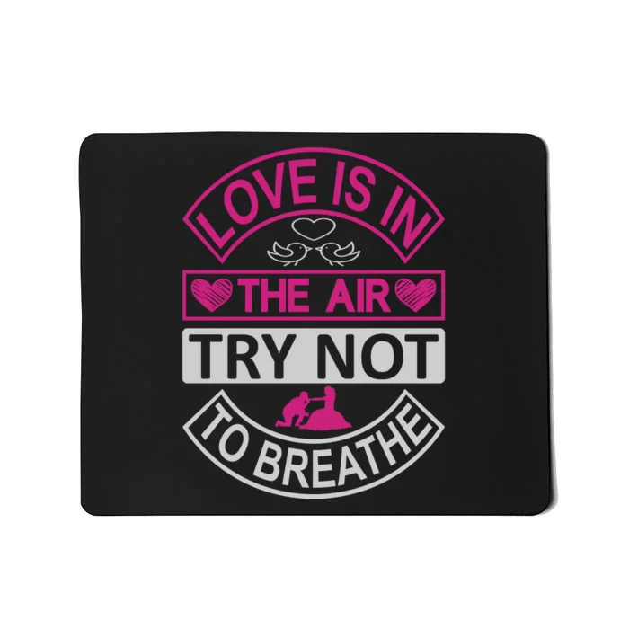 Love Is In The Air Try Not To Breathe Mousepad