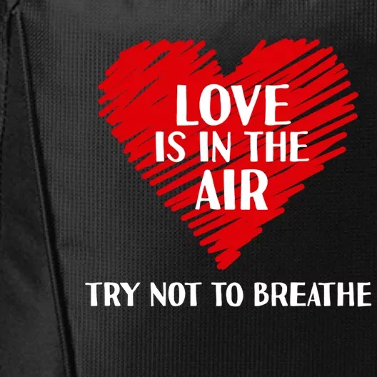 Love Is In The Air Try Not To Breathe Single Awareness Day Cool Gift City Backpack