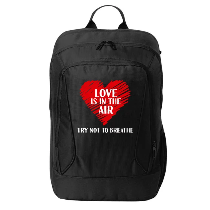 Love Is In The Air Try Not To Breathe Single Awareness Day Cool Gift City Backpack