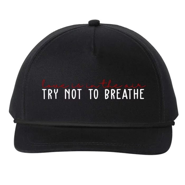 Love Is In The Air Try Not To Breathe Funny Valentine Snapback Five-Panel Rope Hat