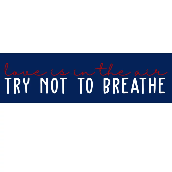 Love Is In The Air Try Not To Breathe Funny Valentine Bumper Sticker