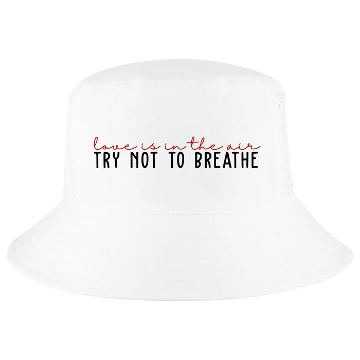 Love Is In The Air Try Not To Breathe Funny Valentine Cool Comfort Performance Bucket Hat