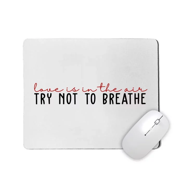 Love Is In The Air Try Not To Breathe Funny Valentine Mousepad