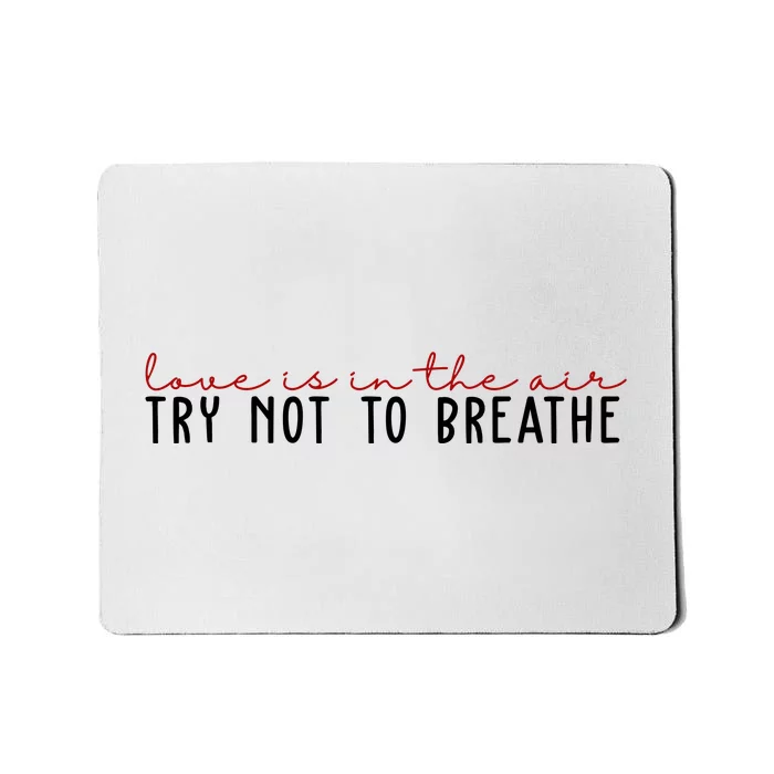 Love Is In The Air Try Not To Breathe Funny Valentine Mousepad