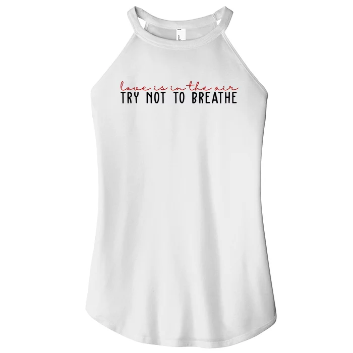 Love Is In The Air Try Not To Breathe Funny Valentine Women’s Perfect Tri Rocker Tank