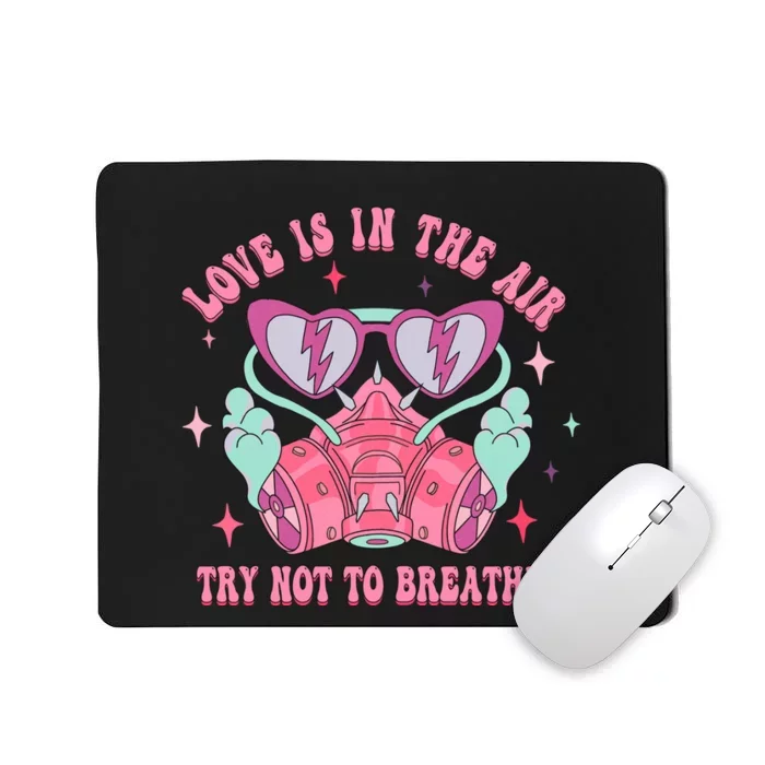 Love Is In The Air Try Not To Breathe Cute Anti Valentines Mousepad