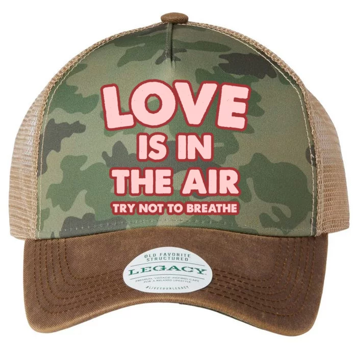 Love Is In The Air Try Not To Breathe Funny Valentine's Day Legacy Tie Dye Trucker Hat