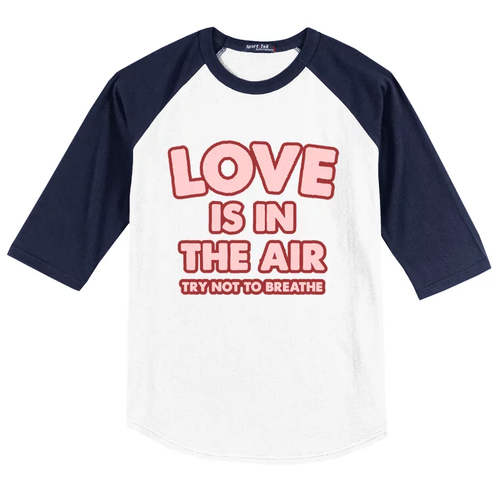 Love Is In The Air Try Not To Breathe Funny Valentine's Day Baseball Sleeve Shirt