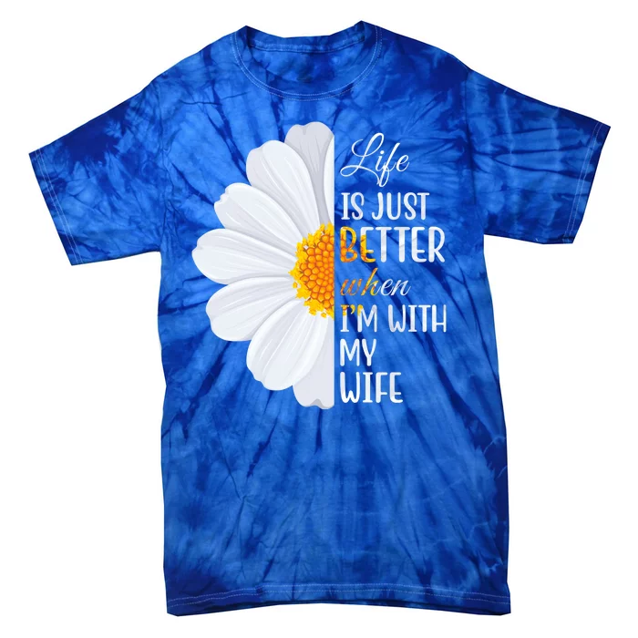 Life Is Just Better When I'm With My Wife Sunflower Tie-Dye T-Shirt