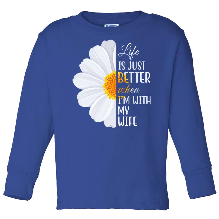 Life Is Just Better When I'm With My Wife Sunflower Toddler Long Sleeve Shirt