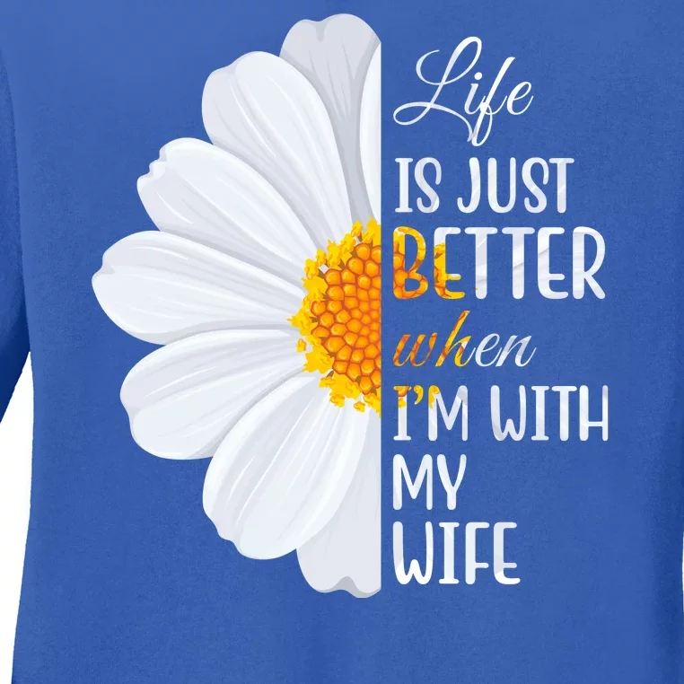 Life Is Just Better When I'm With My Wife Sunflower Ladies Long Sleeve Shirt