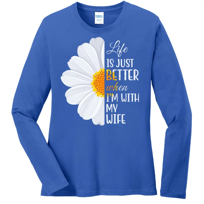 Life Is Just Better When I'm With My Wife Sunflower Ladies Long Sleeve Shirt