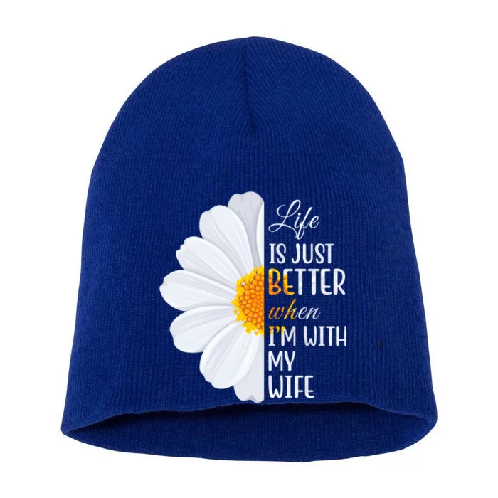 Life Is Just Better When I'm With My Wife Sunflower Short Acrylic Beanie