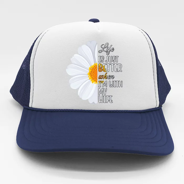 Life Is Just Better When I'm With My Wife Sunflower Trucker Hat