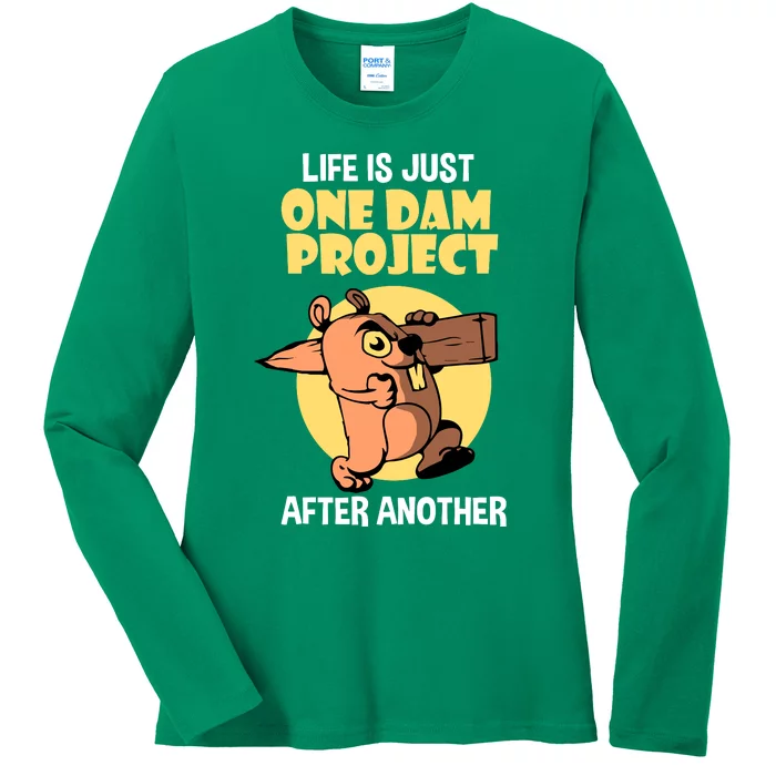 Life Is Just One Dam Project After Another Ladies Long Sleeve Shirt