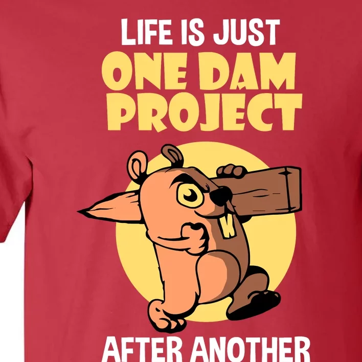 Life Is Just One Dam Project After Another Tall T-Shirt