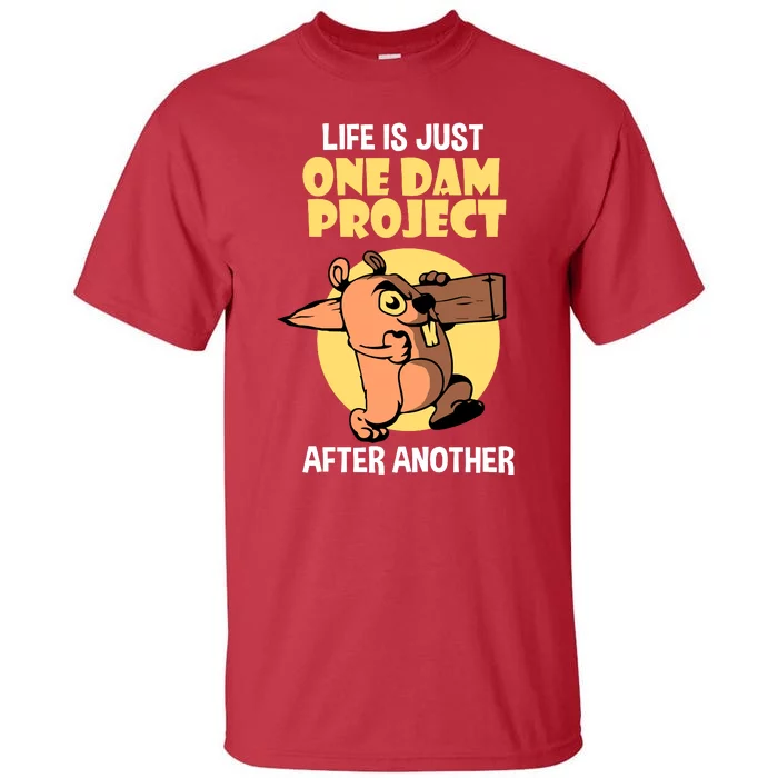 Life Is Just One Dam Project After Another Tall T-Shirt