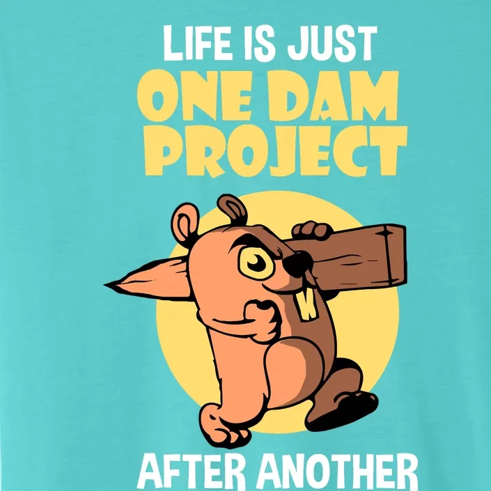 Life Is Just One Dam Project After Another ChromaSoft Performance T-Shirt