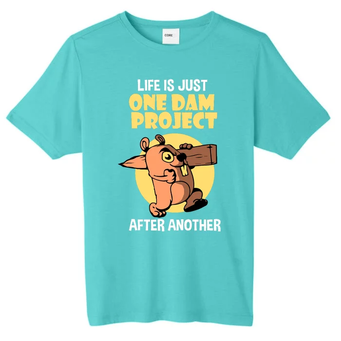 Life Is Just One Dam Project After Another ChromaSoft Performance T-Shirt