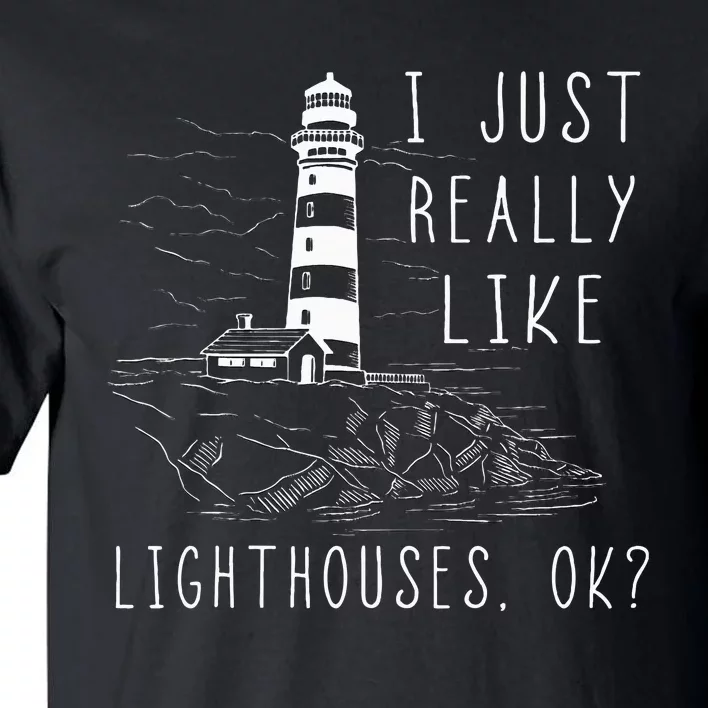 Lighthouse I Just Really Like Lighthouses Seaside Boating Tall T-Shirt