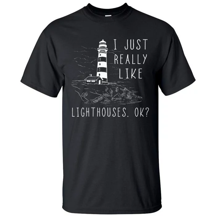 Lighthouse I Just Really Like Lighthouses Seaside Boating Tall T-Shirt