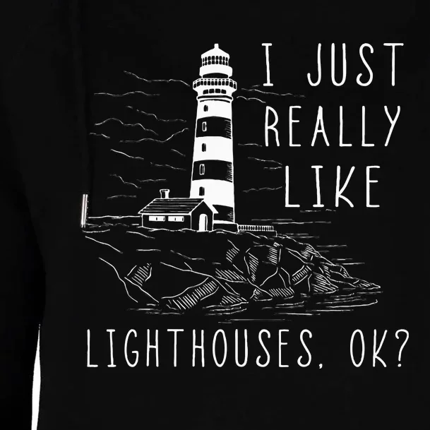 Lighthouse I Just Really Like Lighthouses Seaside Boating Womens Funnel Neck Pullover Hood