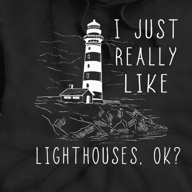 Lighthouse I Just Really Like Lighthouses Seaside Boating Tie Dye Hoodie