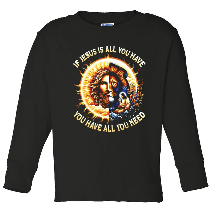 Lion If Jesus Is All You Have All You Need Toddler Long Sleeve Shirt