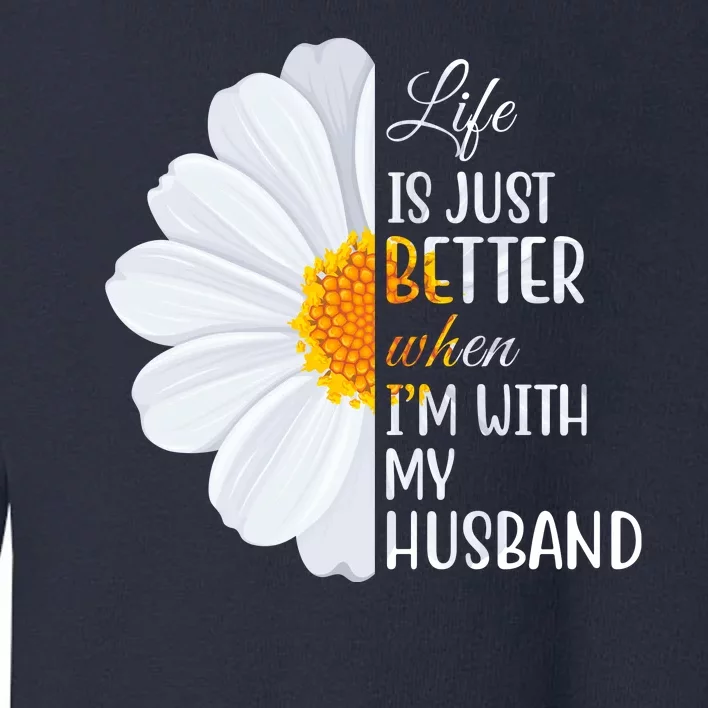 Life Is Just Better When I'm With My Husband Sunflower Toddler Sweatshirt