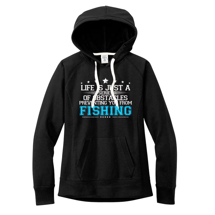 Life Is Just Series Of Abstacles Prevnting You From Fishing Women's Fleece Hoodie