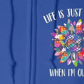 Life Is Just Better When I'm Quilting Funny Sewing Quilter Gift Full Zip Hoodie