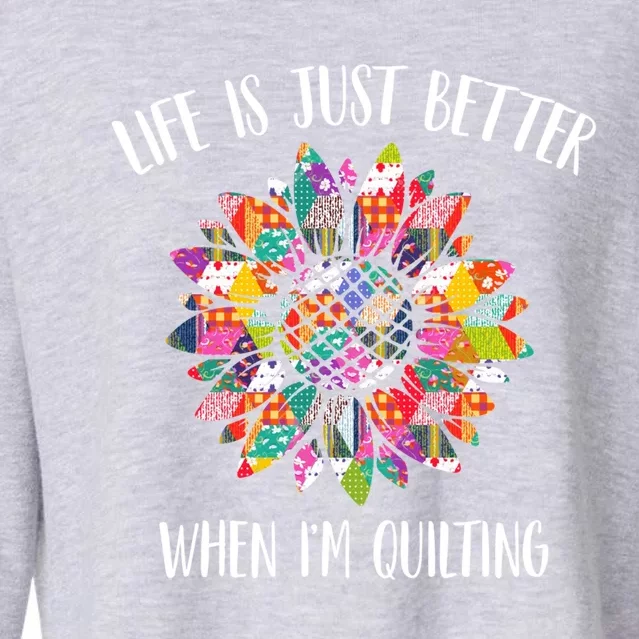 Life Is Just Better When I'm Quilting Funny Sewing Quilter Gift Cropped Pullover Crew