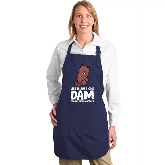 Life Is Just One Dam Project After Another Funny Beaver Dam Full-Length Apron With Pocket