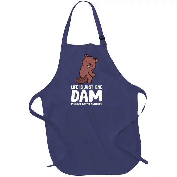 Life Is Just One Dam Project After Another Funny Beaver Dam Full-Length Apron With Pocket