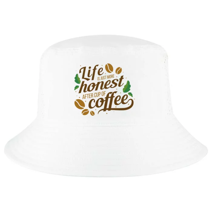 Life Is Just More Honest After Cup Of Coffee Funny Cool Comfort Performance Bucket Hat