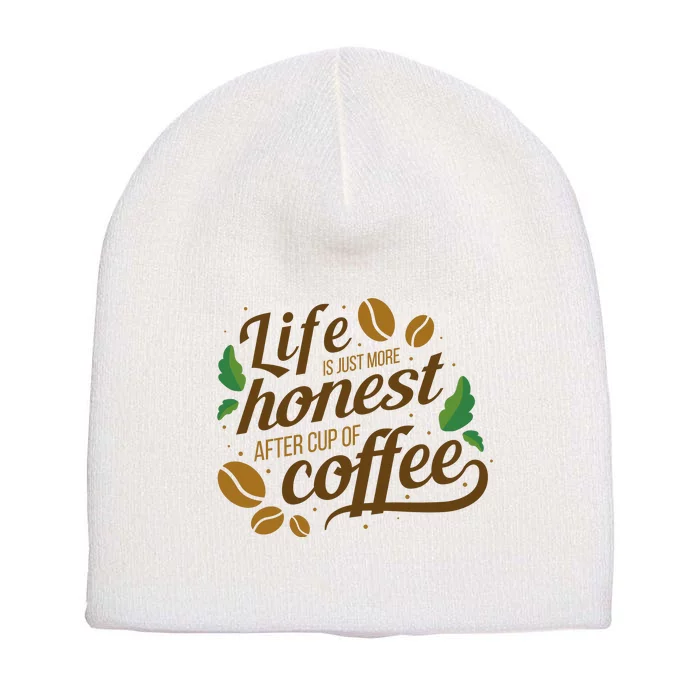 Life Is Just More Honest After Cup Of Coffee Funny Short Acrylic Beanie