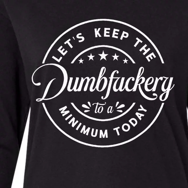 Let Is Keep The Dumbfuckery To Minimum Today Coworker Womens Cotton Relaxed Long Sleeve T-Shirt